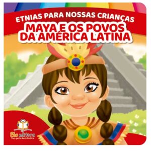 Etnias para nossas crianças - Maya e os povos da América Latina